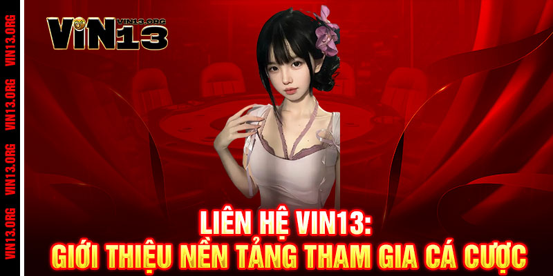 Liên Hệ Vin13 - Đường dây nóng VIP, phục vụ tận tâm - Kết nối ngay 1 Liên Hệ Vin13: Giới Thiệu Nền Tảng Tham Gia Cá Cược