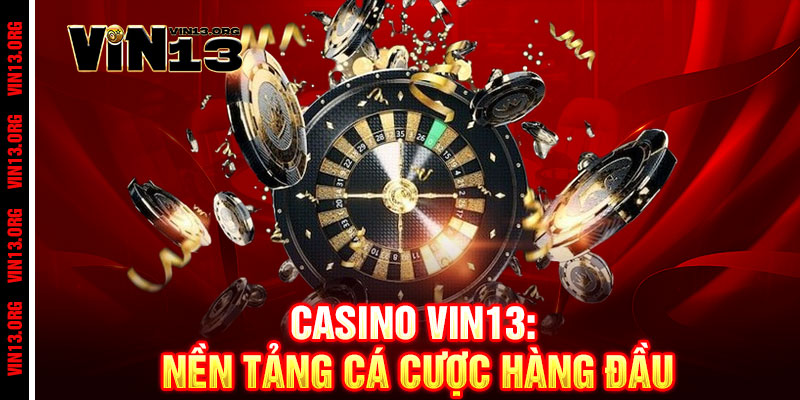 Casino Vin13 - Đẳng cấp Vegas ngay tại Việt Nam, thắng lớn đổi đời 1 Casino Vin13: Nền Tảng Cá Cược Hàng Đầu