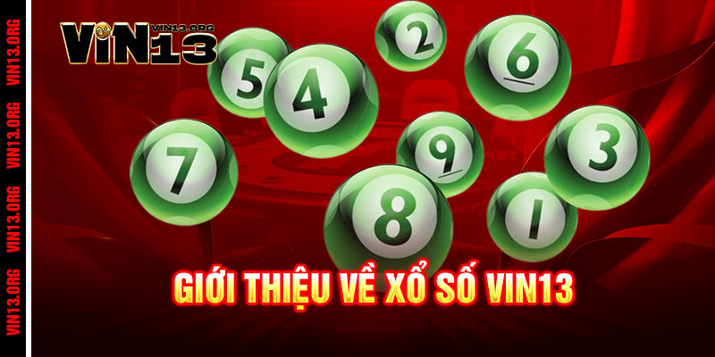 Xổ Số Vin13 - Vé vàng trúng lớn, đổi vận trong tích tắc 1 Giới thiệu về Xổ Số Vin13