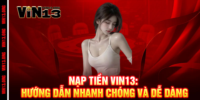 Nạp tiền Vin13 - Nhanh như chớp, chơi ngay không đợi 2 Nạp tiền Vin13: Hướng dẫn nhanh chóng và dễ dàng