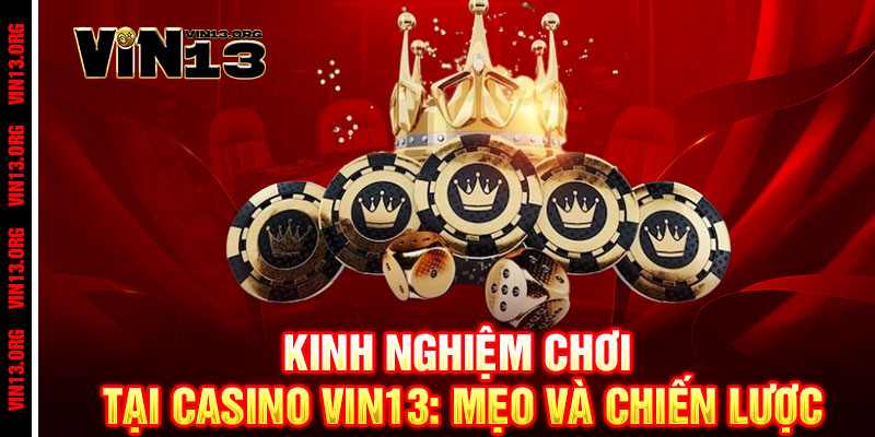 Casino Vin13 - Đẳng cấp Vegas ngay tại Việt Nam, thắng lớn đổi đời 2 Kinh Nghiệm Chơi Tại Casino Vin13: Mẹo và Chiến Lược