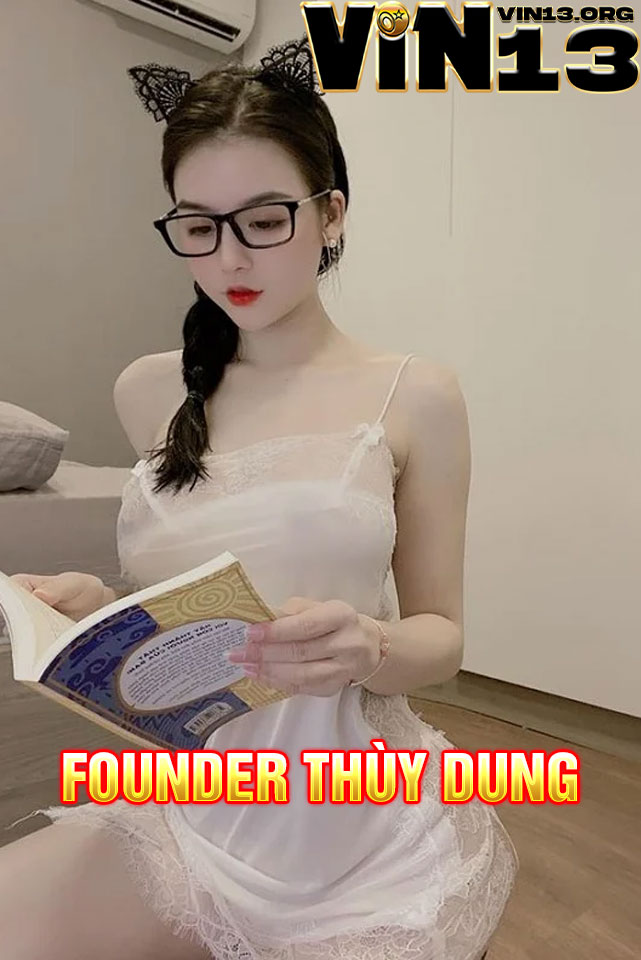 Founder Thùy Dung - Nữ quyền lực thay đổi cuộc chơi Vin13 2 Phát triển bền vững của Vin13 dưới sự dẫn dắt của Thùy Dung