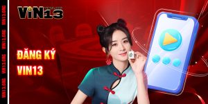 Đăng ký Vin13 – Nhanh gọn, bảo mật, thắng lớn trong tích tắc