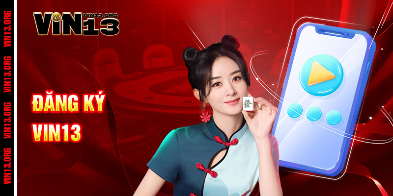 Đăng ký Vin13 – Nhanh gọn, bảo mật, thắng lớn trong tích tắc 1 Đăng ký Vin13 – Nhanh gọn, bảo mật, thắng lớn trong tích tắc