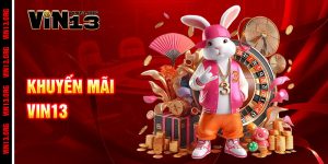 Khuyến mãi Vin13 - Ưu đãi khủng, thắng lớn cực đã