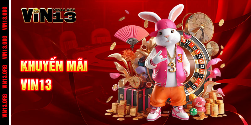 Khuyến mãi Vin13 - Ưu đãi khủng, thắng lớn cực đã 1 Khuyến mãi Vin13 - Ưu đãi khủng, thắng lớn cực đã