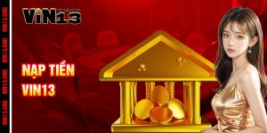 Nạp tiền Vin13 - Nhanh như chớp, chơi ngay không đợi