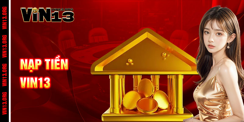 Nạp tiền Vin13 - Nhanh như chớp, chơi ngay không đợi 1 Nạp tiền Vin13 - Nhanh như chớp, chơi ngay không đợi
