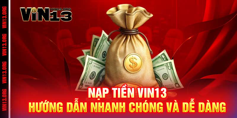 Nạp tiền Vin13 - Nhanh như chớp, chơi ngay không đợi 2 Nạp tiền Vin13: Hướng dẫn nhanh chóng và dễ dàng