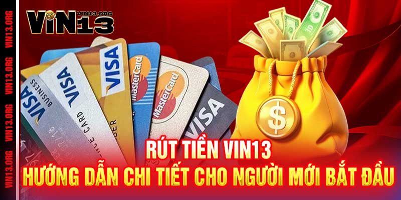 Rút tiền Vin13 - Nhanh như chớp, nhận tiền chỉ trong 5 phút 2 Rút tiền Vin13: Hướng dẫn chi tiết cho người mới bắt đầu