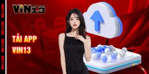 Tải App Vin13 – Ưu đãi cực chất, thắng cược cực nhanh