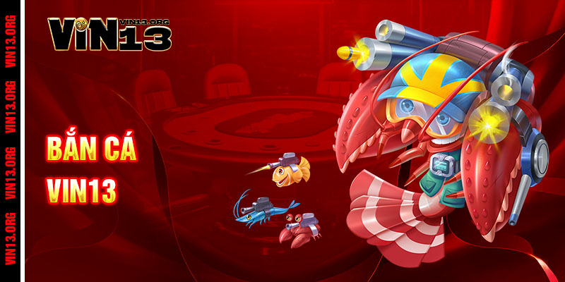 Bắn Cá Vin13 - Rinh quà khủng, phát tài ngay tức thì 1 Bắn Cá Vin13 - Rinh quà khủng, phát tài ngay tức thì