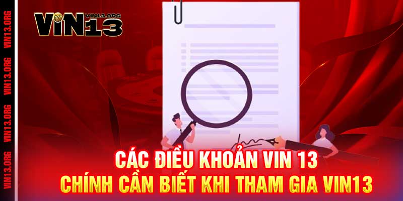Điều Khoản Vin13 - Minh Bạch Tuyệt Đối, Công Bằng Tuyệt Đỉnh 2 Các Điều Khoản Vin 13 Chính Cần Biết Khi Tham Gia Vin13