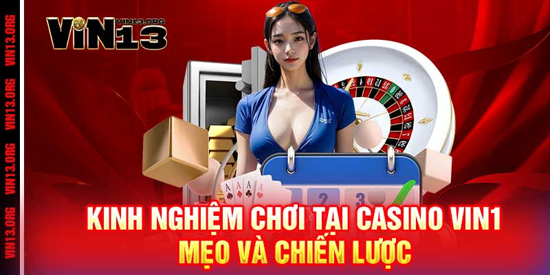 Casino Vin13 - Đẳng Cấp Vegas Ngay Tại Việt Nam 2 Kinh Nghiệm Chơi Tại Casino Vin13: Mẹo và Chiến Lược