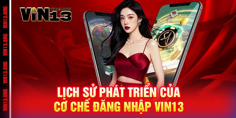 Đăng Nhập Vin13 - Link Vào Hệ Thống Không Bị Chặn 2 Lịch sử phát triển của cơ chế Đăng Nhập Vin13