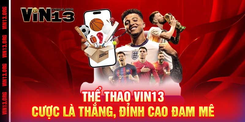 Thể Thao Vin13 - Cược là thắng, đỉnh cao đam mê 1 Thể Thao Vin13 - Cược là thắng, đỉnh cao đam mê